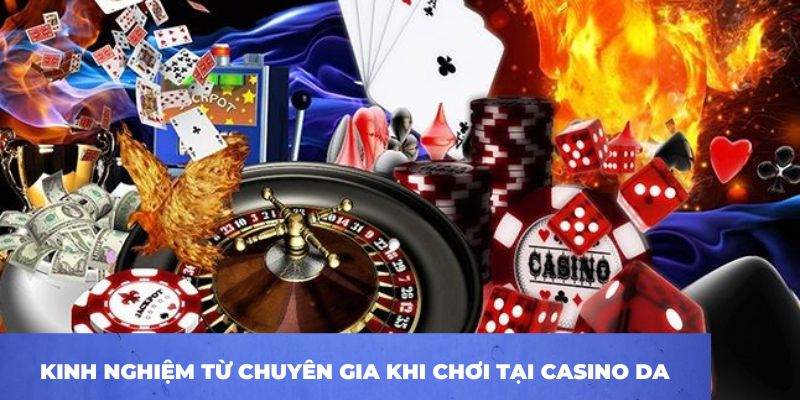 Kinh nghiệm từ chuyên gia khi chơi tại casino DA 